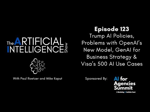 Ep.# 123: Trump AI Policies, Problems with OpenAI’s New Model &amp; GenAI for Business Strategy