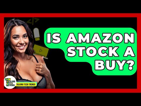 Is Amazon Stock A Buy? - Talking Tech Trends