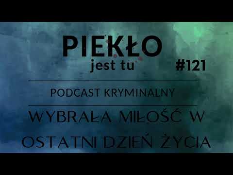 Podcast 121. Wybrała miłość w ostatni dzień życia