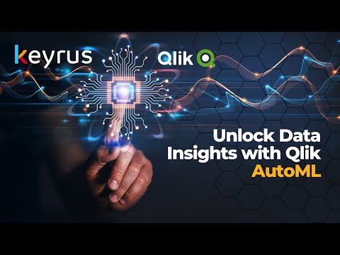 KEYRUS &amp; QLIK: UNLOCK DATA INSIGHTS WITH QLIK AUTOML