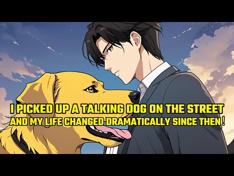 I Picked Up a Talking Dog on the Street, and My Life Changed Dramatically Since Then！