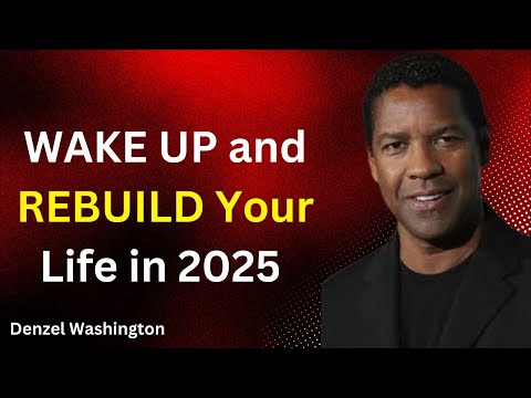 WAKE UP and REBUILD Your Life in 2025 | Denzel Washington Motivational Speech