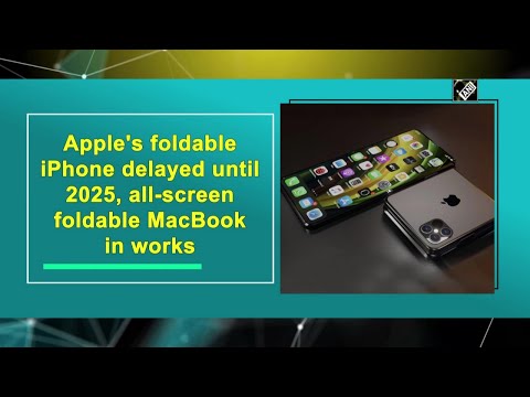 Apple&#039;s foldable iPhone delayed until 2025, all-screen foldable MacBook in works