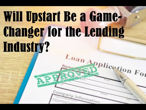 Will Upstart Be a Game-Changer for the Lending Industry?