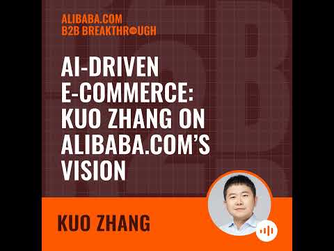 AI-Driven E-Commerce: Kuo Zhang on Alibaba.com’s Vision