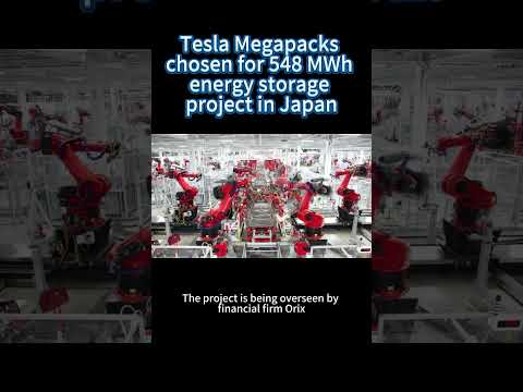 Tesla Megapacks chosen for 548 MWh energy storage project in Japan