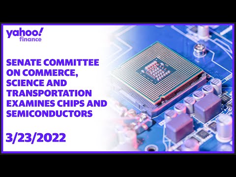 Senate Committee on Commerce, Science and Transportation examines semiconductors and CHIPS