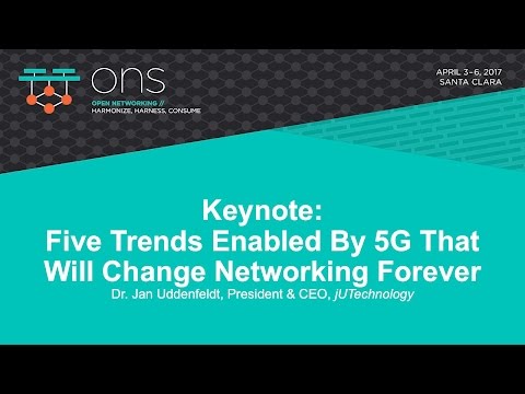 Keynote: Five Trends Enabled By 5G That Will Change Networking Forever - Dr. Jan Uddenfeldt