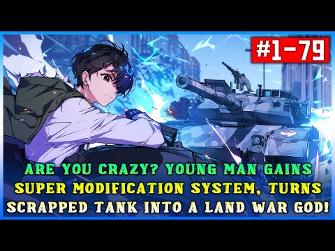 Crazy Young Man Unlocks Super Modification System, Transforms Scrapped Tank into a Land War God!