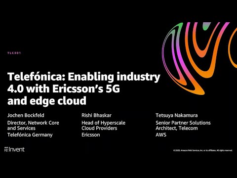 AWS re:Invent 2020: Telefónica: Enabling industry 4.0 with Ericsson’s 5G and edge cloud