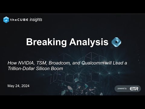 Breaking Analysis: How NVIDIA, TSM, Broadcom and Qualcomm Will Lead a Trillion Dollar Silicon Boom